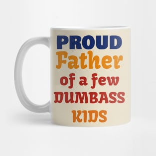 Proud Father Of A Few Dumbass Kids Mug